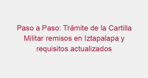 Paso a Paso: Trámite de la Cartilla Militar remisos en Iztapalapa y requisitos actualizados